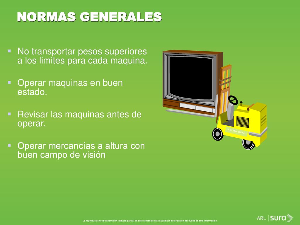 NORMAS GENERALES No transportar pesos superiores a los limites para cada maquina. Operar maquinas en buen estado.