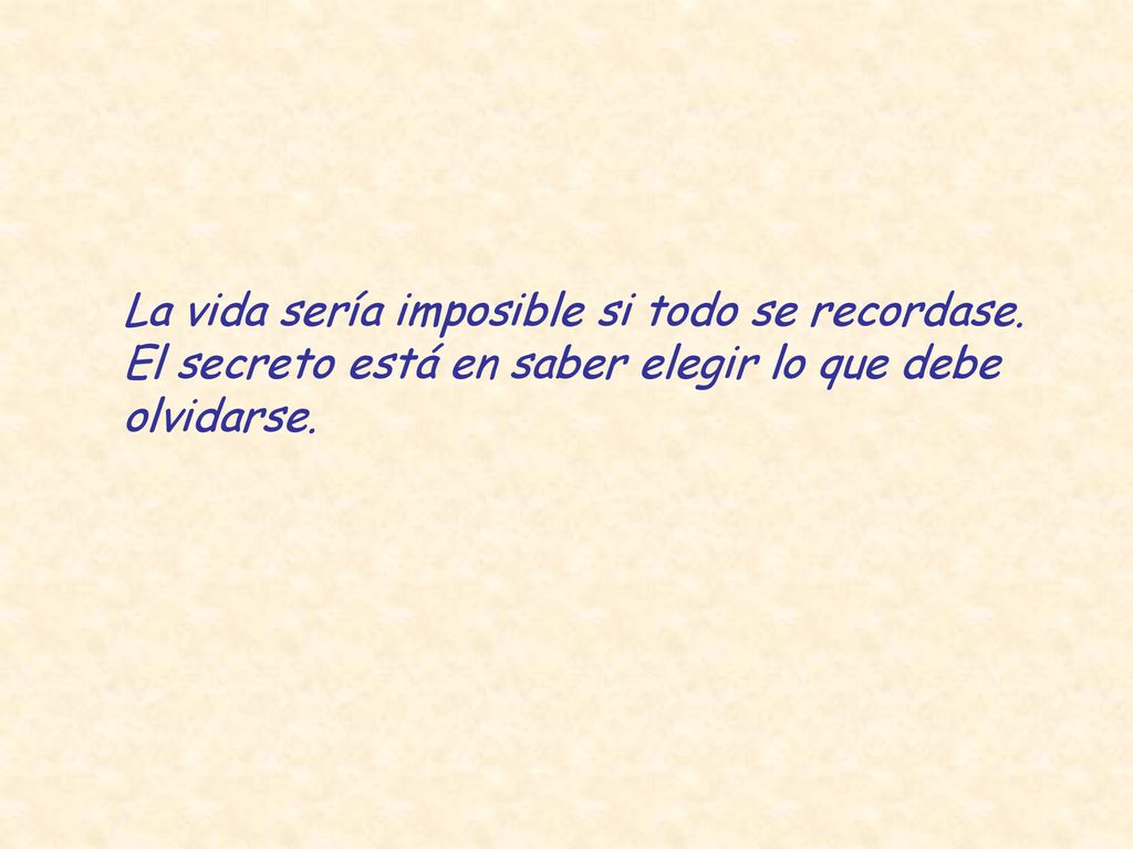 La vida sería imposible si todo se recordase.