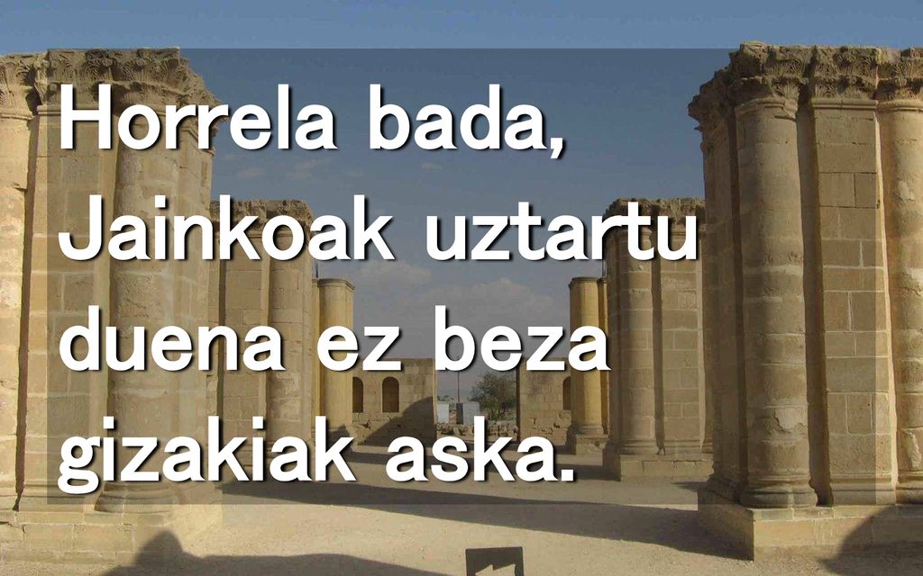 Horrela bada, Jainkoak uztartu duena ez beza gizakiak aska.