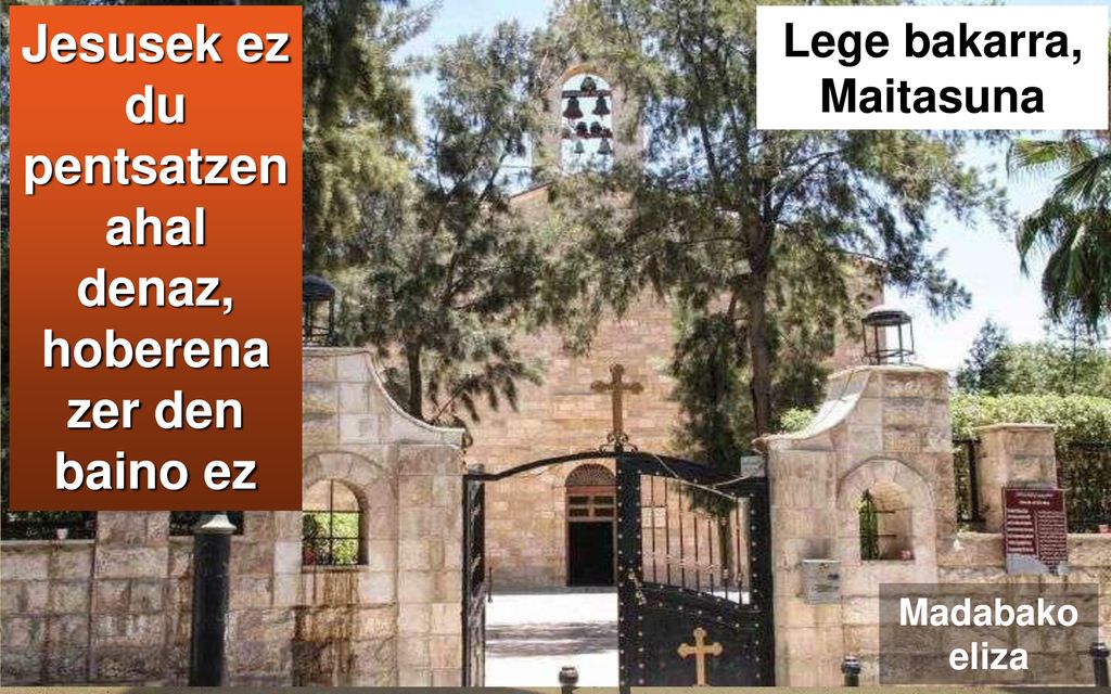 Jesusek ez du pentsatzen ahal denaz, hoberena zer den baino ez