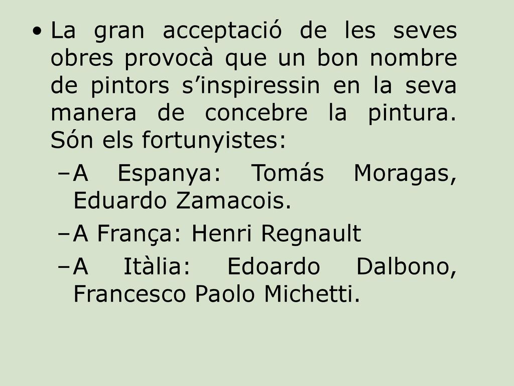 La gran acceptació de les seves obres provocà que un bon nombre de pintors s’inspiressin en la seva manera de concebre la pintura. Són els fortunyistes:
