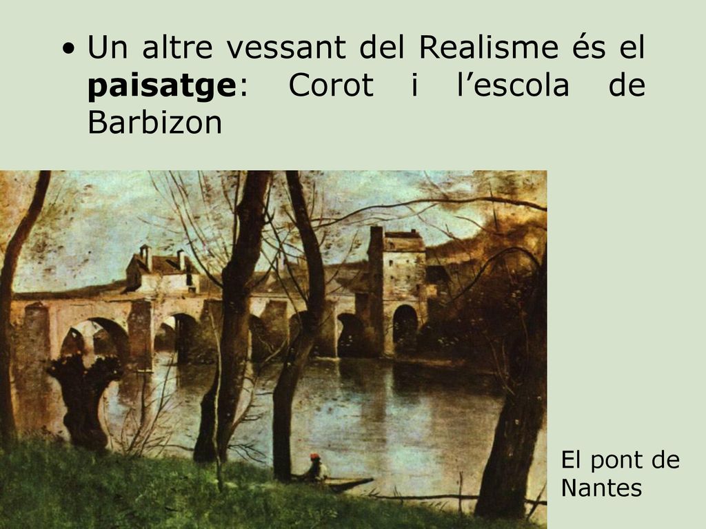 Un altre vessant del Realisme és el paisatge: Corot i l’escola de Barbizon
