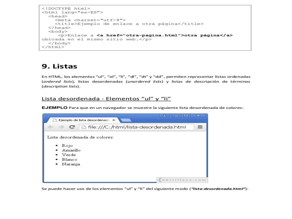 Se puede hacer uso de los elementos ul y li del siguiente modo (lista-desordenada.html):