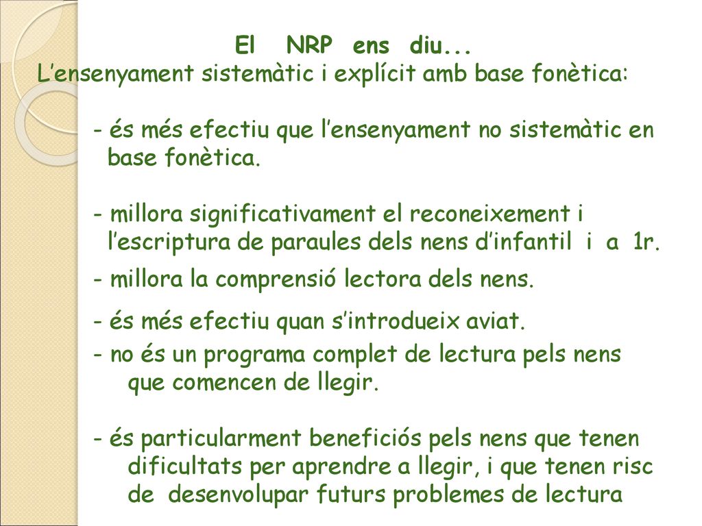 El NRP ens diu... L’ensenyament sistemàtic i explícit amb base fonètica: - és més efectiu que l’ensenyament no sistemàtic en.