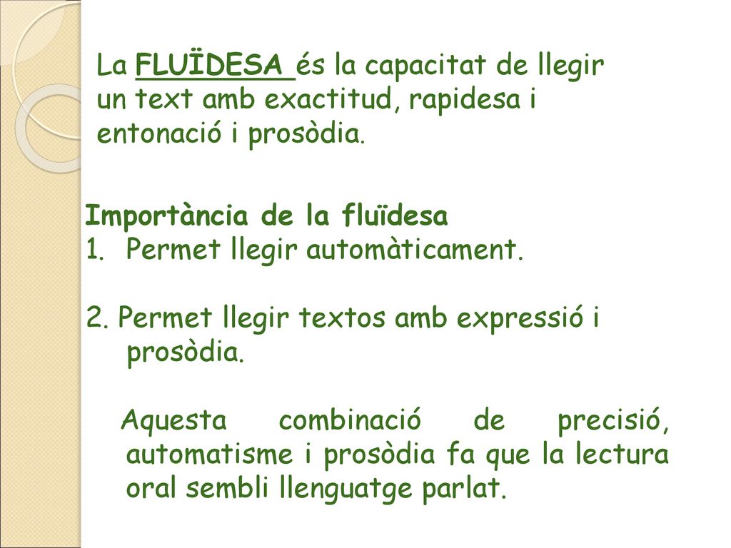 La FLUÏDESA és la capacitat de llegir un text amb exactitud, rapidesa i entonació i prosòdia.