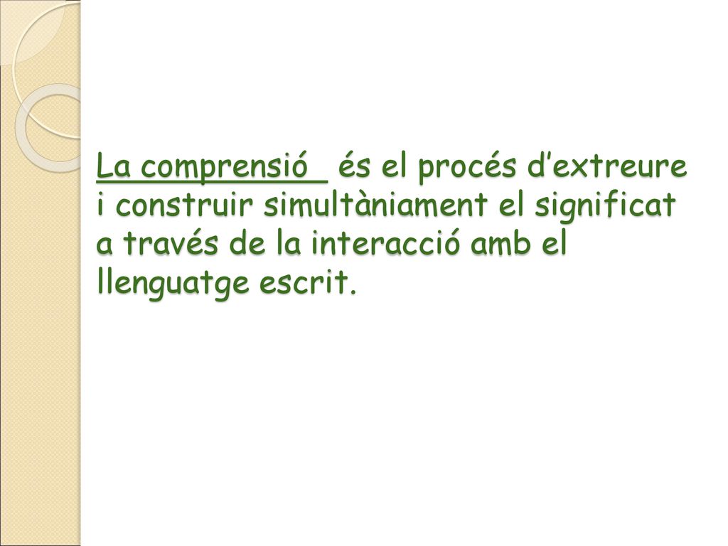 La comprensió és el procés d’extreure i construir simultàniament el significat a través de la interacció amb el llenguatge escrit.