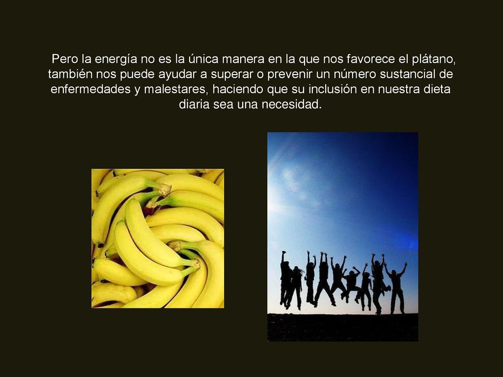 Pero la energía no es la única manera en la que nos favorece el plátano, también nos puede ayudar a superar o prevenir un número sustancial de enfermedades y malestares, haciendo que su inclusión en nuestra dieta diaria sea una necesidad.