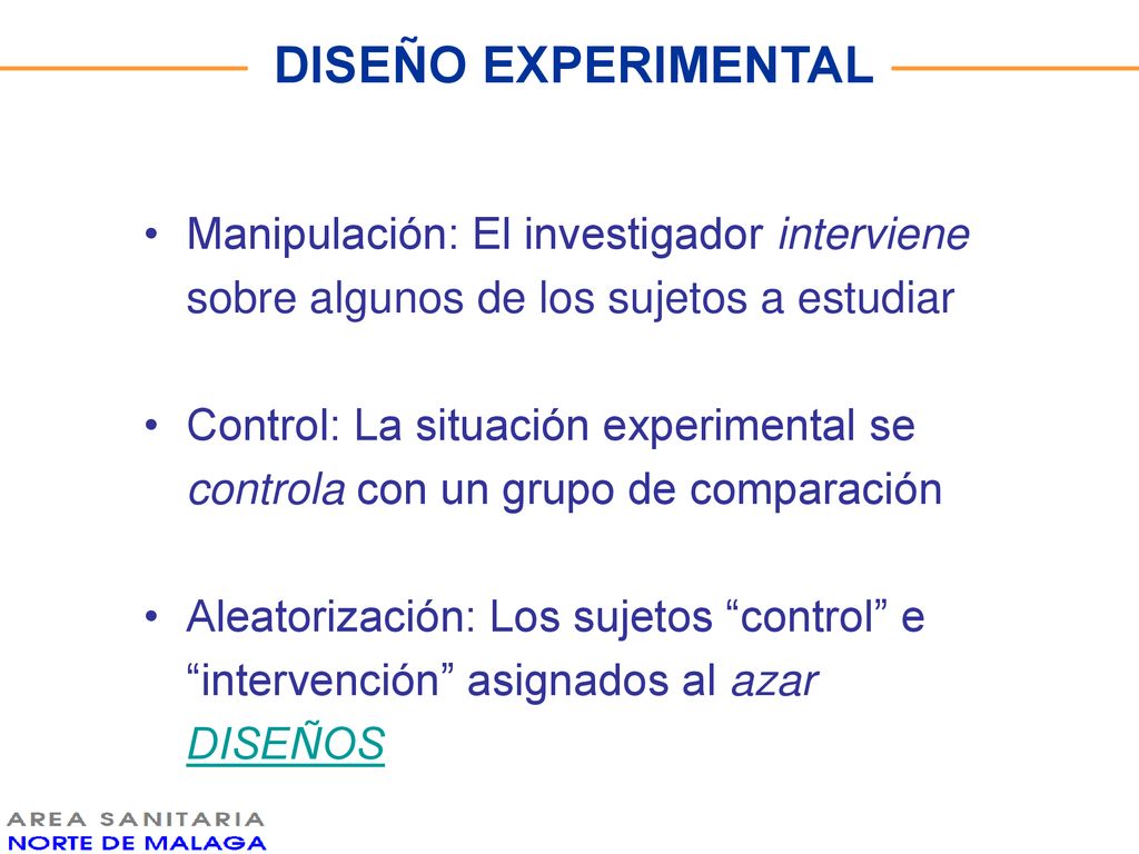 DISEÑO EXPERIMENTAL Manipulación: El investigador interviene sobre algunos de los sujetos a estudiar.