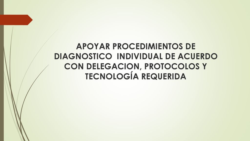 APOYAR PROCEDIMIENTOS DE DIAGNOSTICO INDIVIDUAL DE ACUERDO CON DELEGACION, PROTOCOLOS Y TECNOLOGÍA REQUERIDA