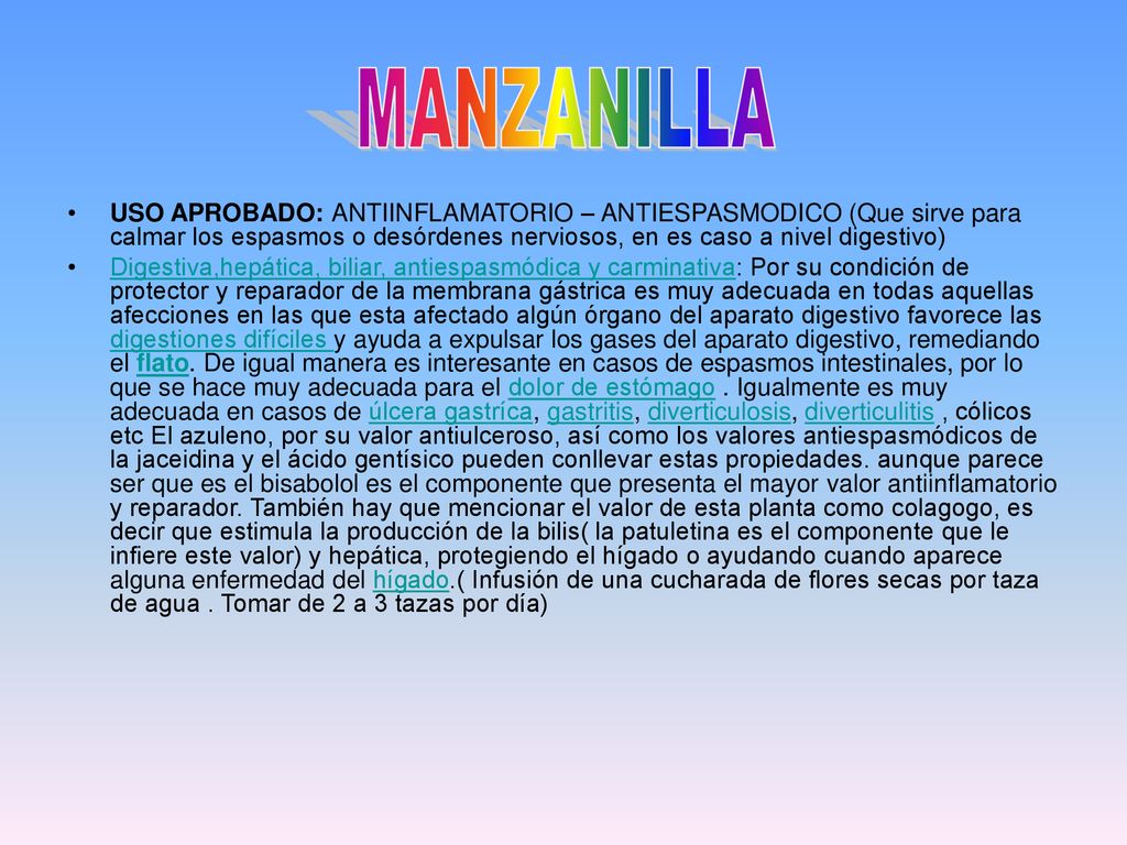 MANZANILLA USO APROBADO: ANTIINFLAMATORIO – ANTIESPASMODICO (Que sirve para calmar los espasmos o desórdenes nerviosos, en es caso a nivel digestivo)