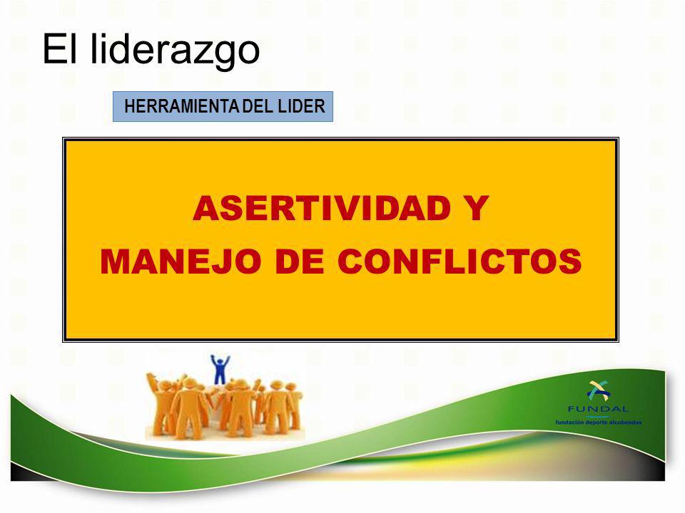 El liderazgo HERRAMIENTA DEL LIDER ASERTIVIDAD Y MANEJO DE CONFLICTOS