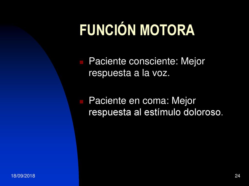 FUNCIÓN MOTORA Paciente consciente: Mejor respuesta a la voz.