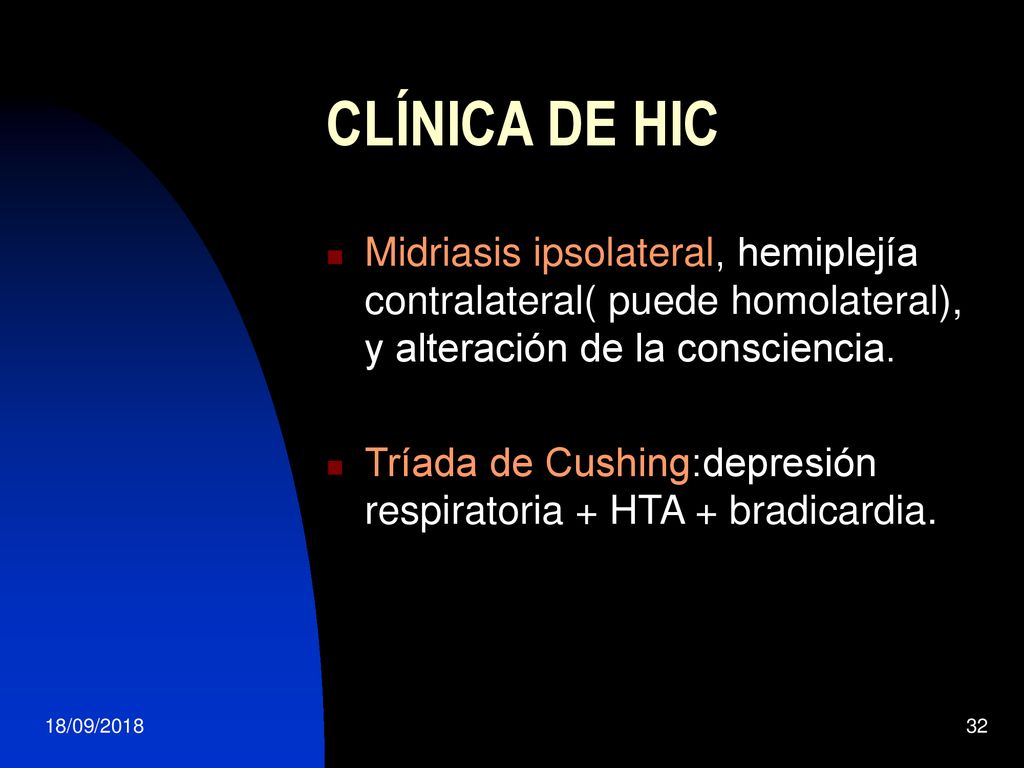 CLÍNICA DE HIC Midriasis ipsolateral, hemiplejía contralateral( puede homolateral), y alteración de la consciencia.