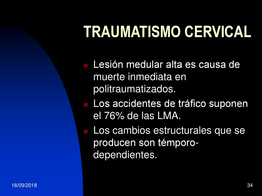 TRAUMATISMO CERVICAL Lesión medular alta es causa de muerte inmediata en politraumatizados. Los accidentes de tráfico suponen el 76% de las LMA.