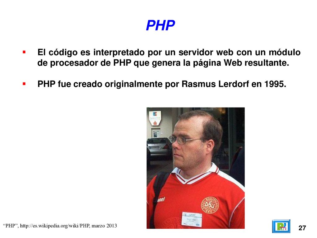 PHP El código es interpretado por un servidor web con un módulo de procesador de PHP que genera la página Web resultante.