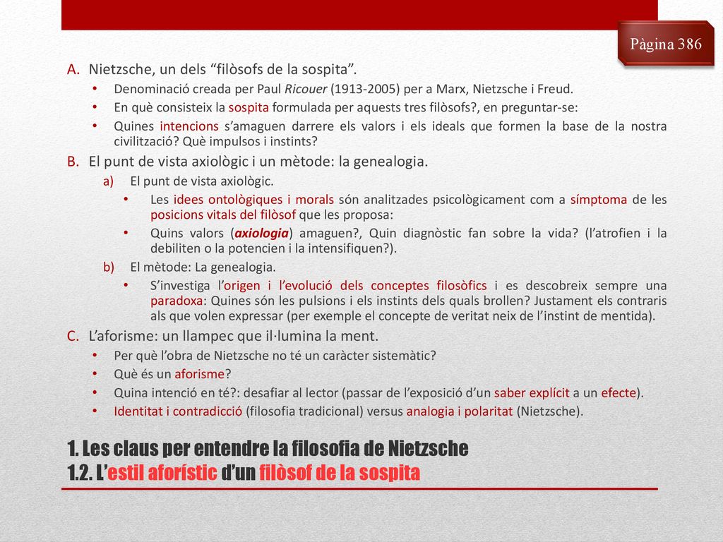 Pàgina 386 Nietzsche, un dels filòsofs de la sospita . Denominació creada per Paul Ricouer ( ) per a Marx, Nietzsche i Freud.