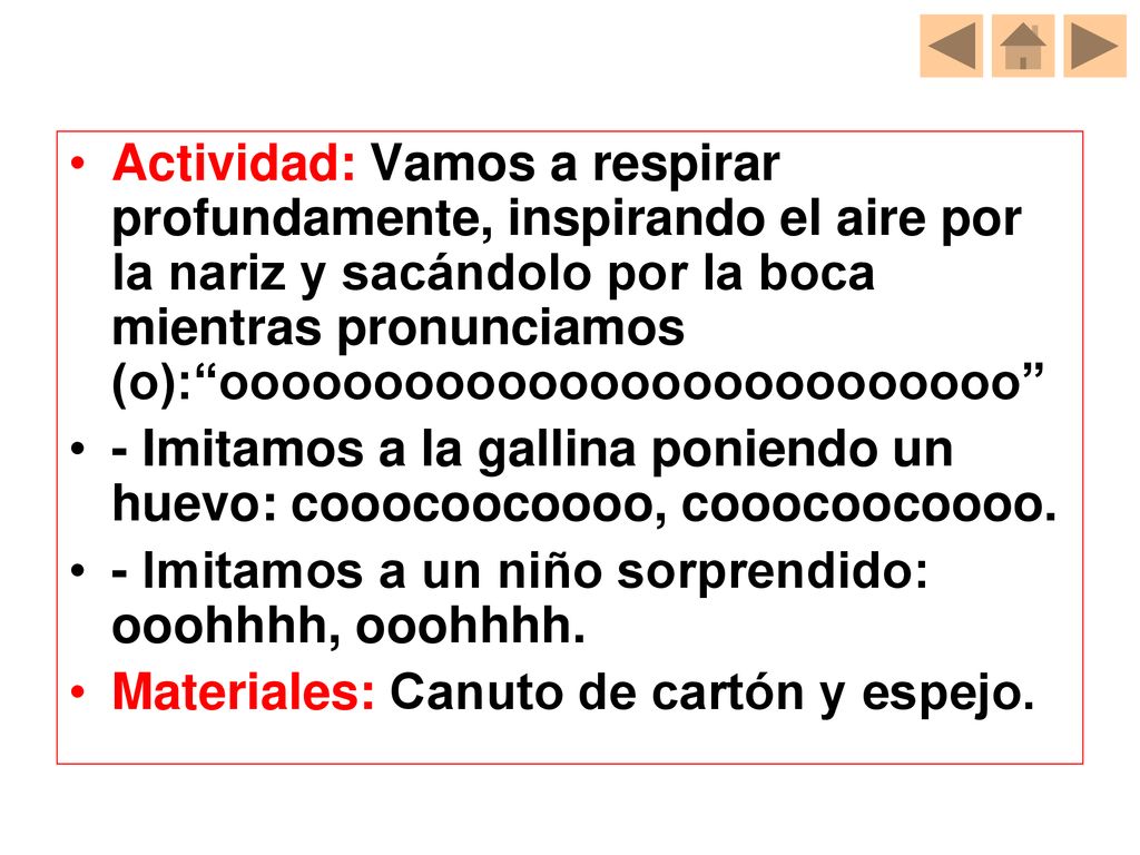 Actividad: Vamos a respirar profundamente, inspirando el aire por la nariz y sacándolo por la boca mientras pronunciamos (o): oooooooooooooooooooooooooo