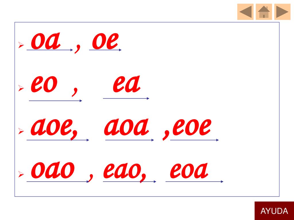 oa , oe eo , ea aoe, aoa ,eoe oao , eao, eoa AYUDA