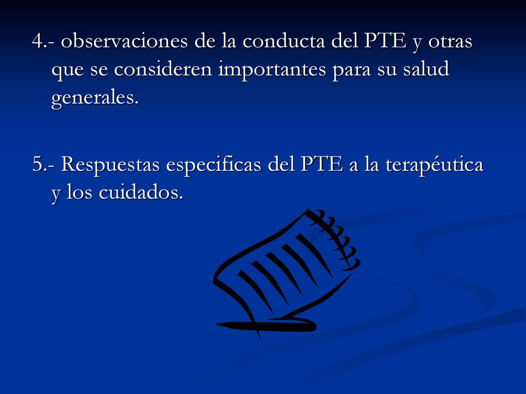 4.- observaciones de la conducta del PTE y otras que se consideren importantes para su salud generales.