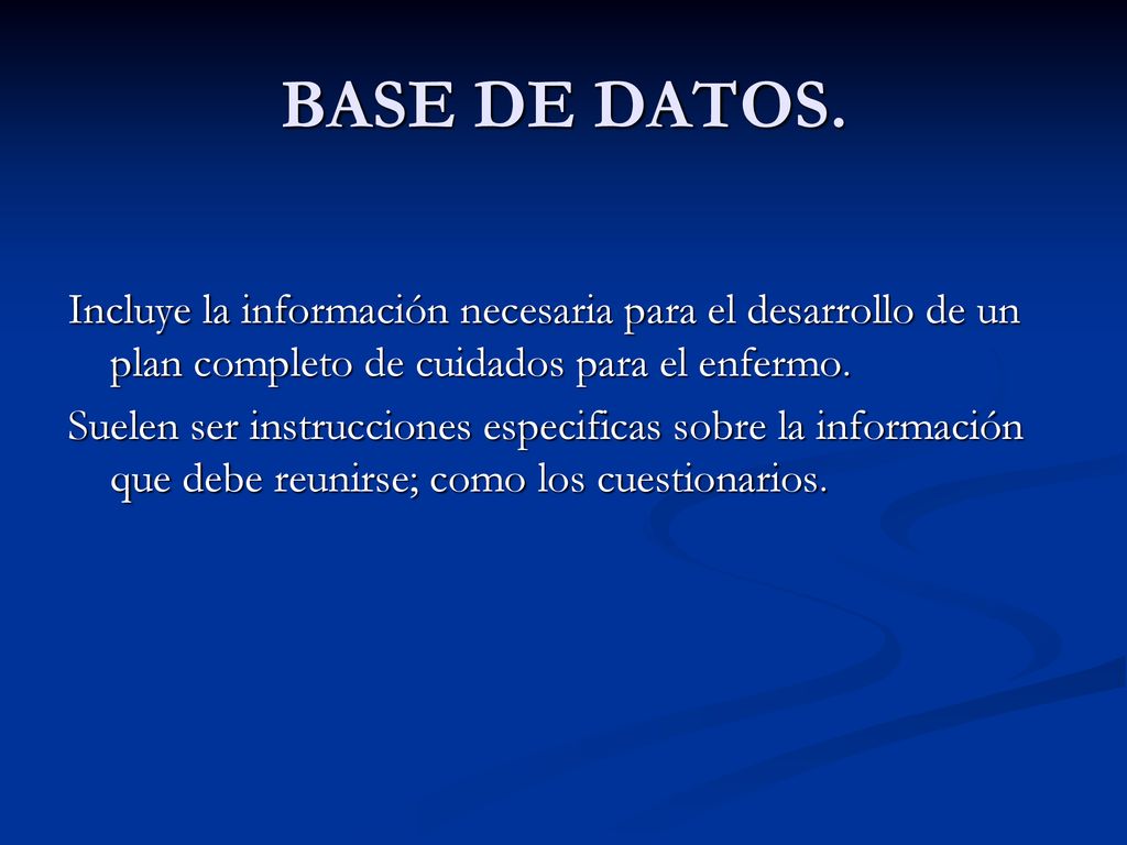 BASE DE DATOS. Incluye la información necesaria para el desarrollo de un plan completo de cuidados para el enfermo.