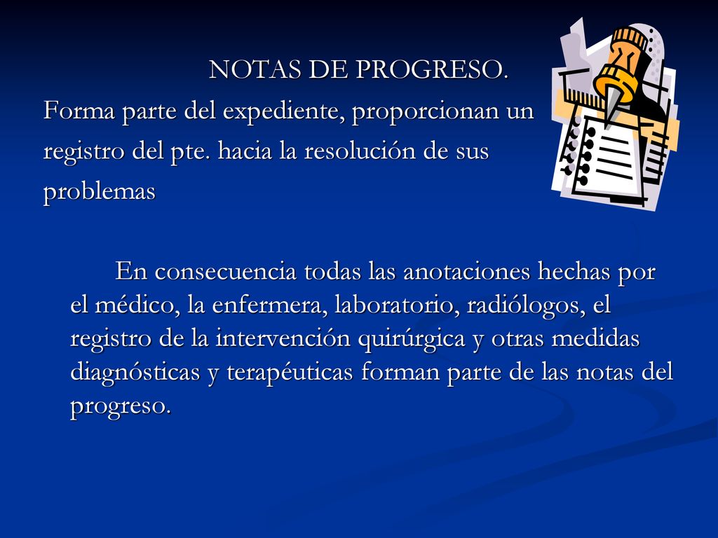 NOTAS DE PROGRESO. Forma parte del expediente, proporcionan un. registro del pte. hacia la resolución de sus.