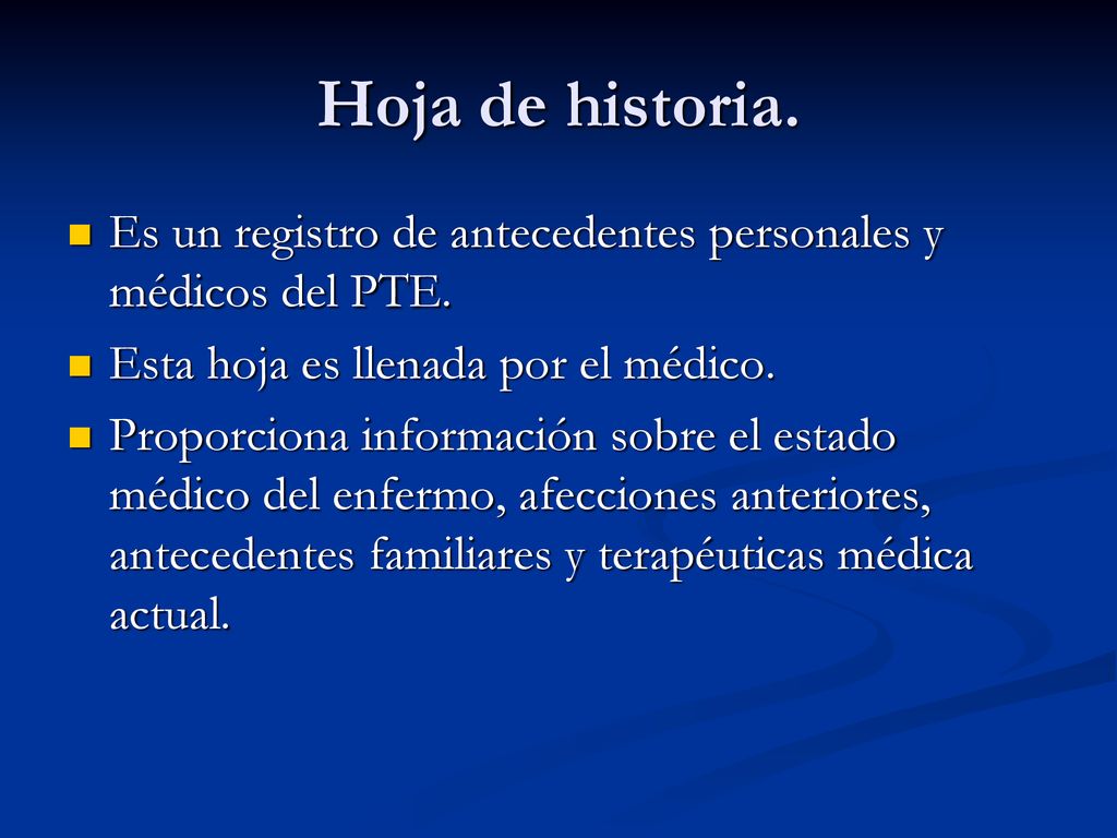Hoja de historia. Es un registro de antecedentes personales y médicos del PTE. Esta hoja es llenada por el médico.