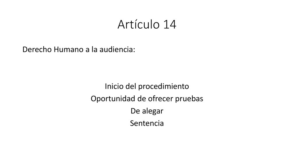 Artículo 14 Derecho Humano a la audiencia: Inicio del procedimiento Oportunidad de ofrecer pruebas De alegar Sentencia