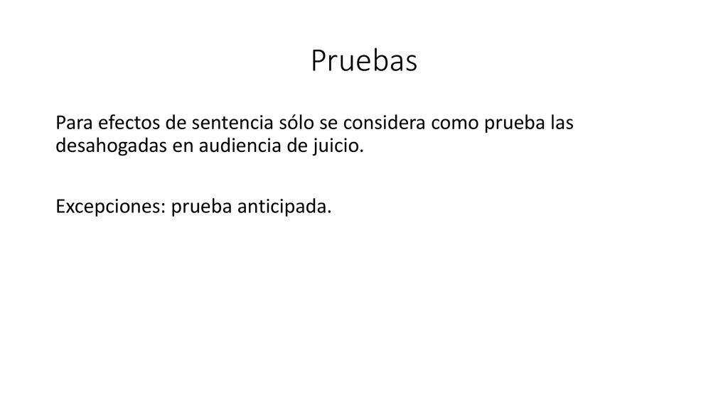 Pruebas Para efectos de sentencia sólo se considera como prueba las desahogadas en audiencia de juicio.