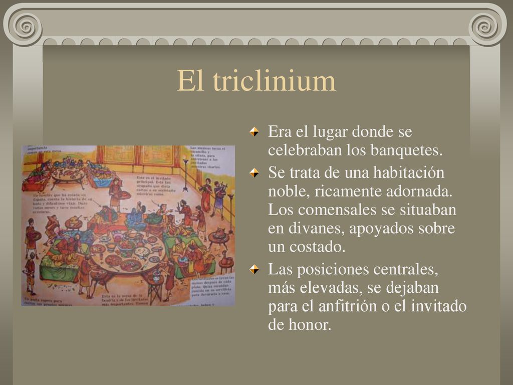 El triclinium Era el lugar donde se celebraban los banquetes.