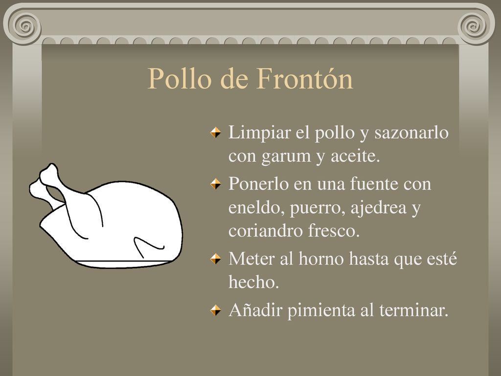 Pollo de Frontón Limpiar el pollo y sazonarlo con garum y aceite.