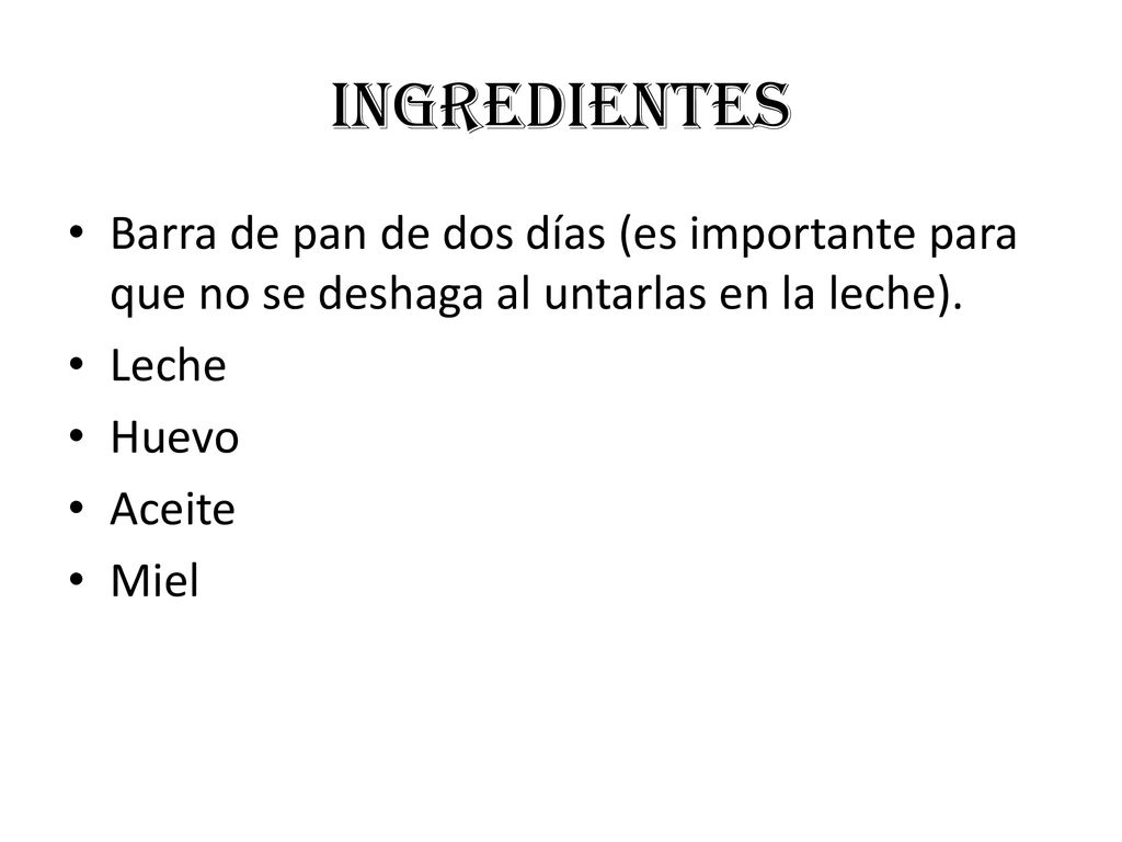 Ingredientes Barra de pan de dos días (es importante para que no se deshaga al untarlas en la leche).