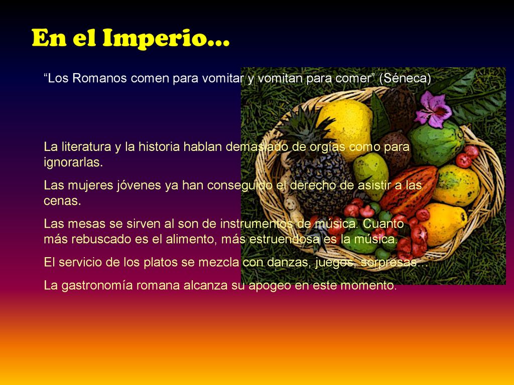 En el Imperio… Los Romanos comen para vomitar y vomitan para comer (Séneca)