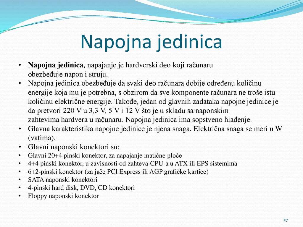 Napojna jedinica Napojna jedinica, napajanje je hardverski deo koji računaru obezbeđuje napon i struju.