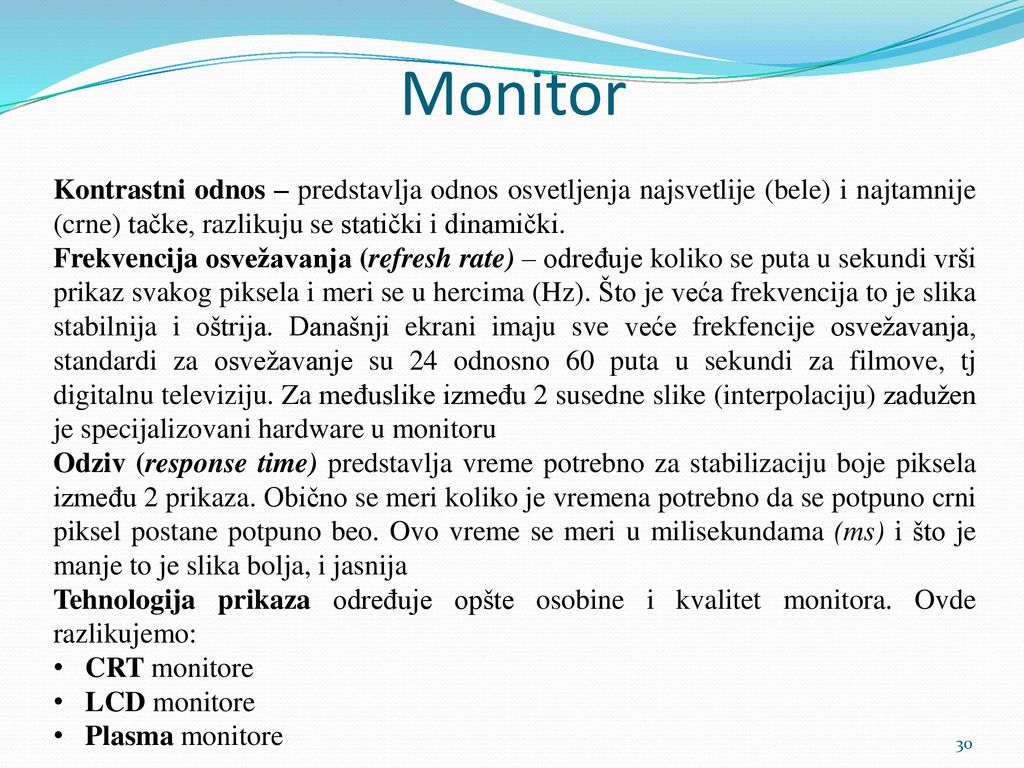 Monitor Kontrastni odnos – predstavlja odnos osvetljenja najsvetlije (bele) i najtamnije (crne) tačke, razlikuju se statički i dinamički.