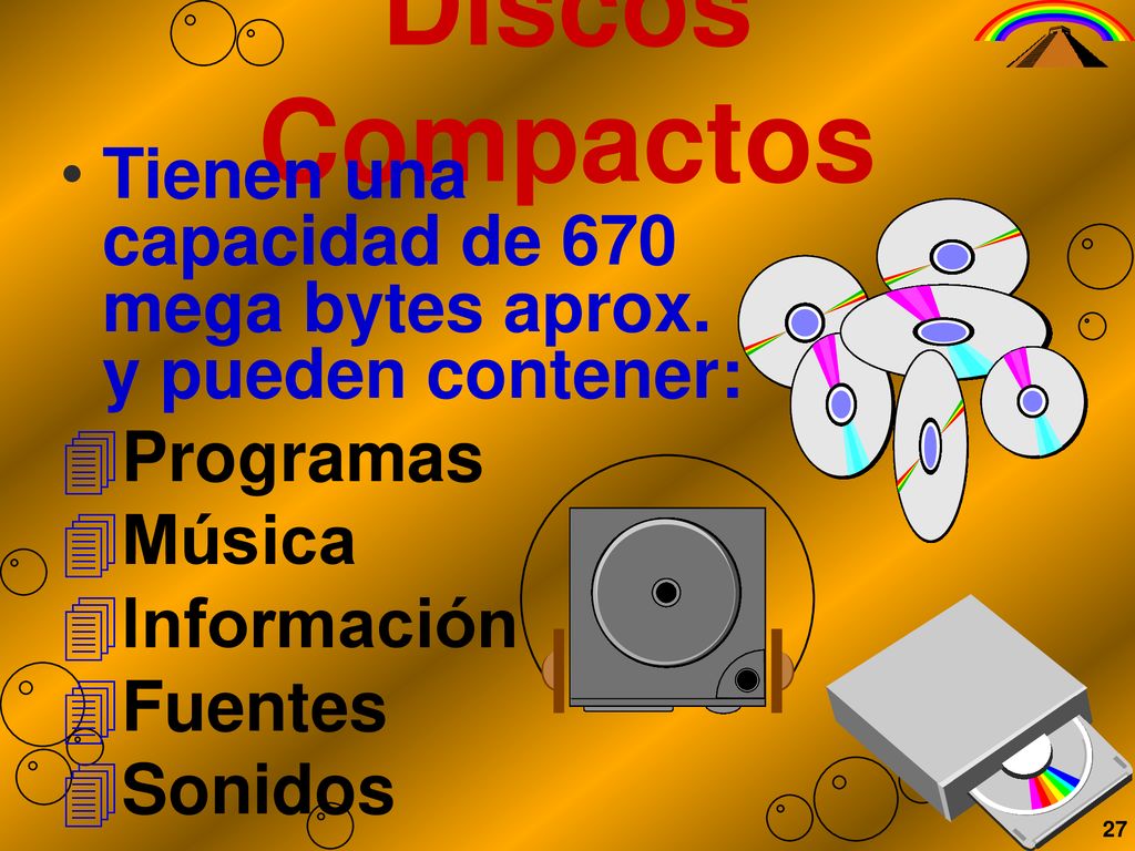Discos Compactos Tienen una capacidad de 670 mega bytes aprox. y pueden contener: Programas. Música.