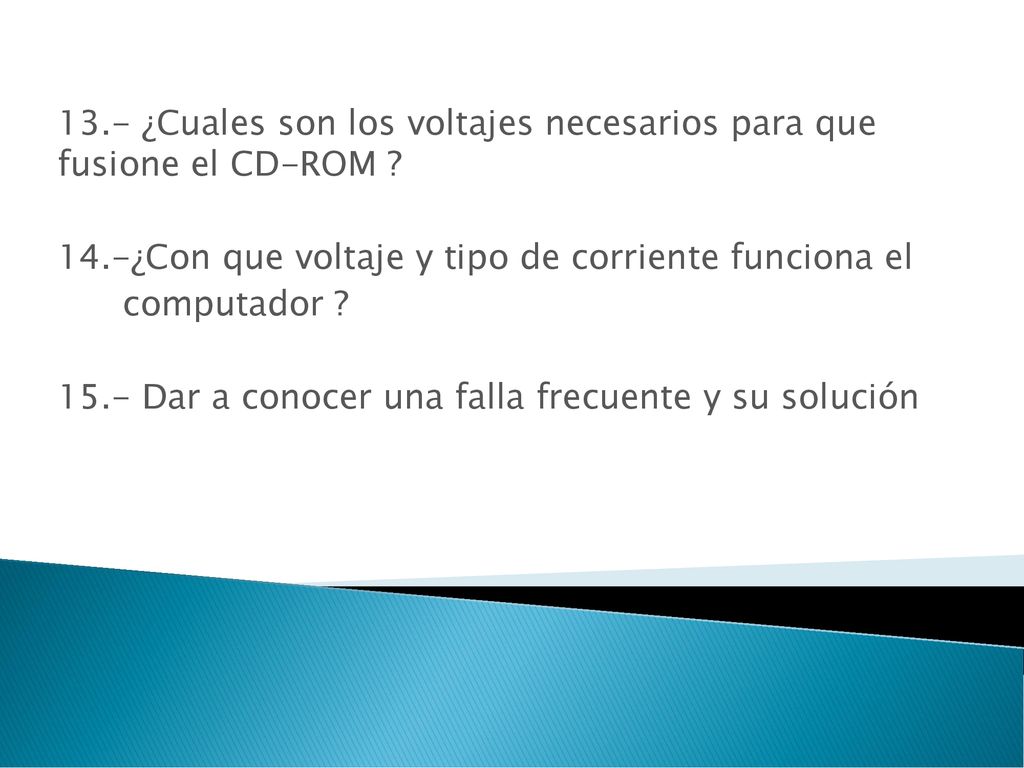 13.- ¿Cuales son los voltajes necesarios para que fusione el CD-ROM