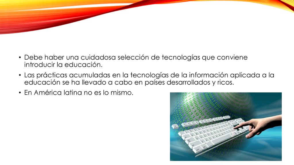 Debe haber una cuidadosa selección de tecnologías que conviene introducir la educación.
