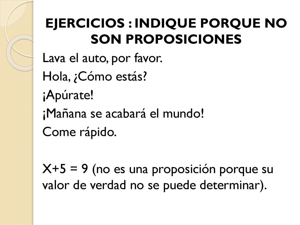 EJERCICIOS : INDIQUE PORQUE NO SON PROPOSICIONES Lava el auto, por favor.