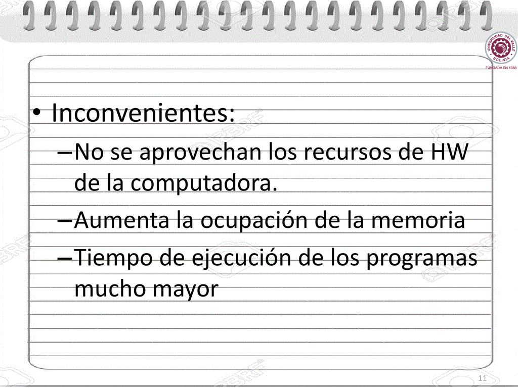 Inconvenientes: No se aprovechan los recursos de HW de la computadora.