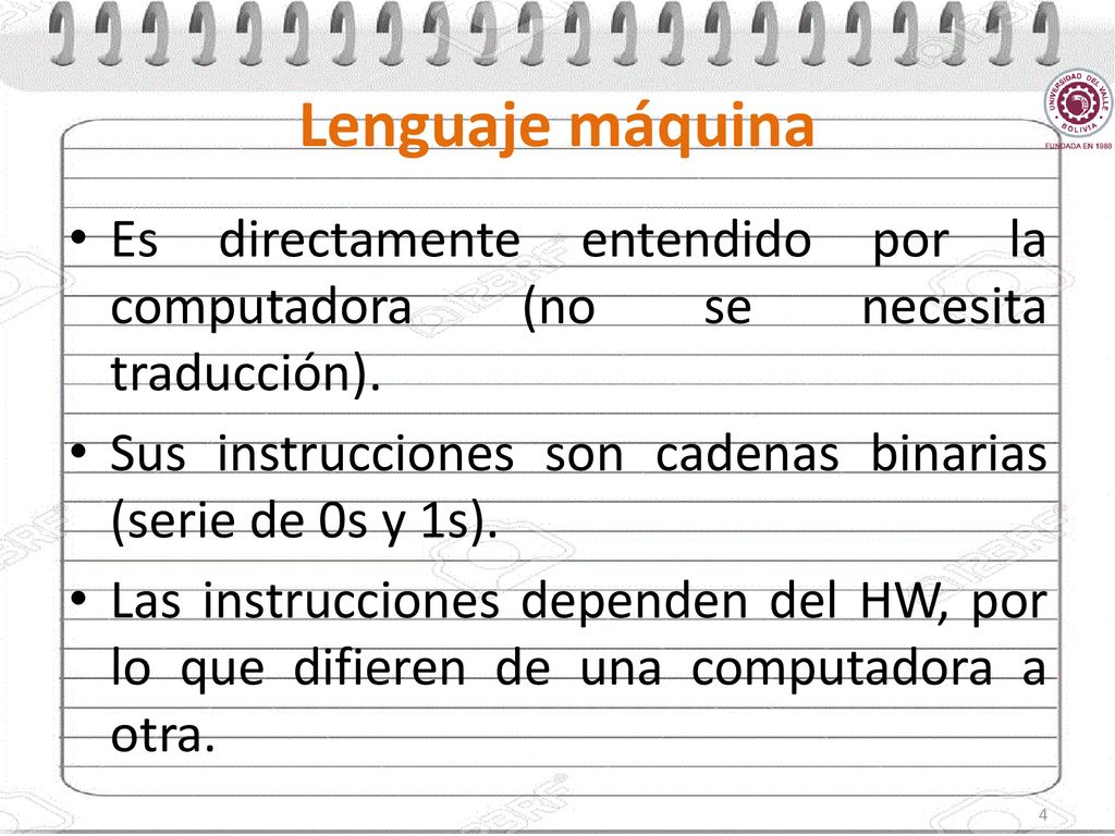 Lenguaje máquina Es directamente entendido por la computadora (no se necesita traducción).