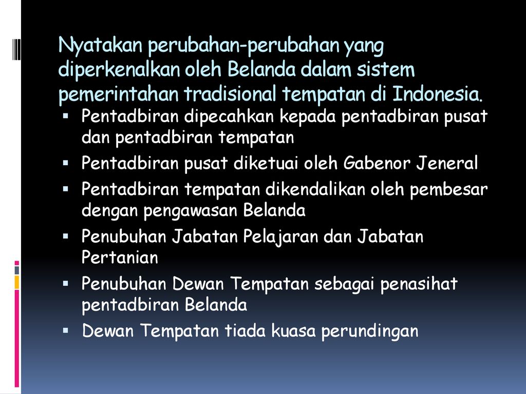 Nyatakan perubahan-perubahan yang diperkenalkan oleh Belanda dalam sistem pemerintahan tradisional tempatan di Indonesia.