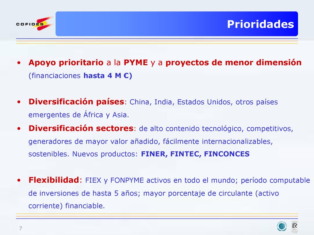 Prioridades Apoyo prioritario a la PYME y a proyectos de menor dimensión (financiaciones hasta 4 M €)