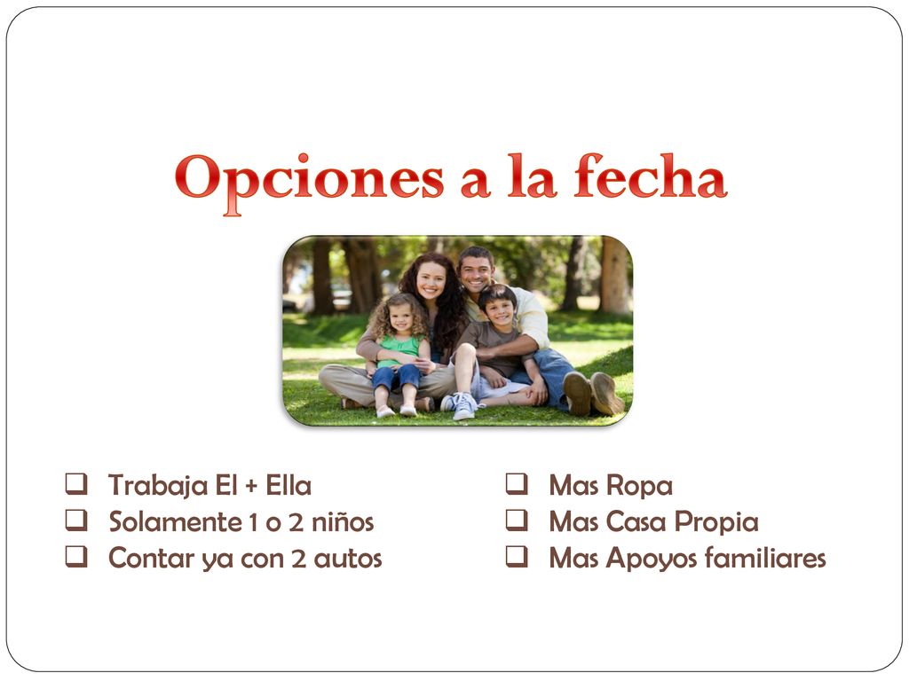 Opciones a la fecha Trabaja El + Ella Solamente 1 o 2 niños