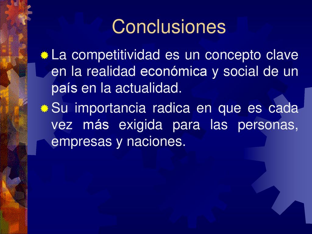 Conclusiones La competitividad es un concepto clave en la realidad económica y social de un país en la actualidad.