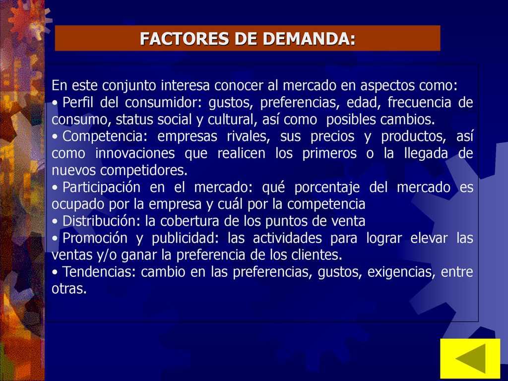 FACTORES DE DEMANDA: En este conjunto interesa conocer al mercado en aspectos como: