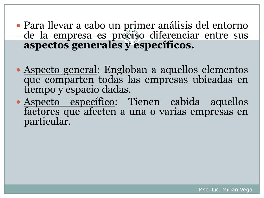 Para llevar a cabo un primer análisis del entorno de la empresa es preciso diferenciar entre sus aspectos generales y específicos.