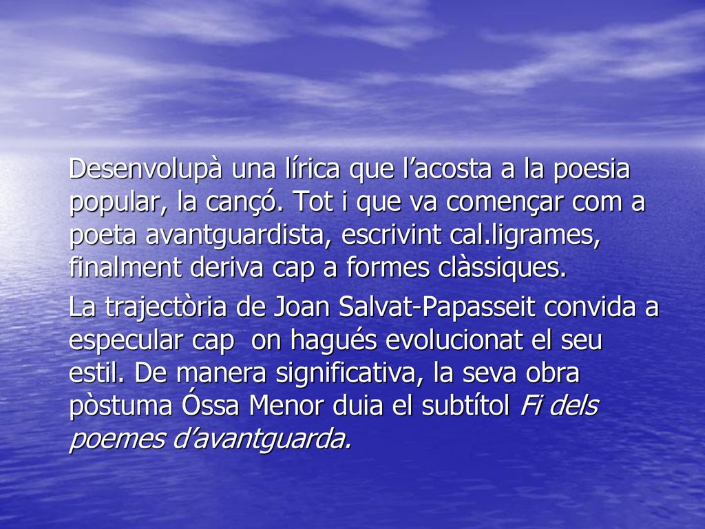 Desenvolupà una lírica que l’acosta a la poesia popular, la cançó