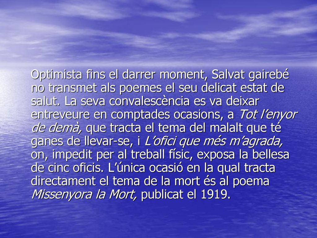 Optimista fins el darrer moment, Salvat gairebé no transmet als poemes el seu delicat estat de salut.
