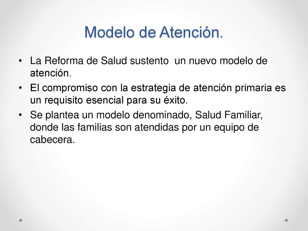 Modelo de Atención. La Reforma de Salud sustento un nuevo modelo de atención.
