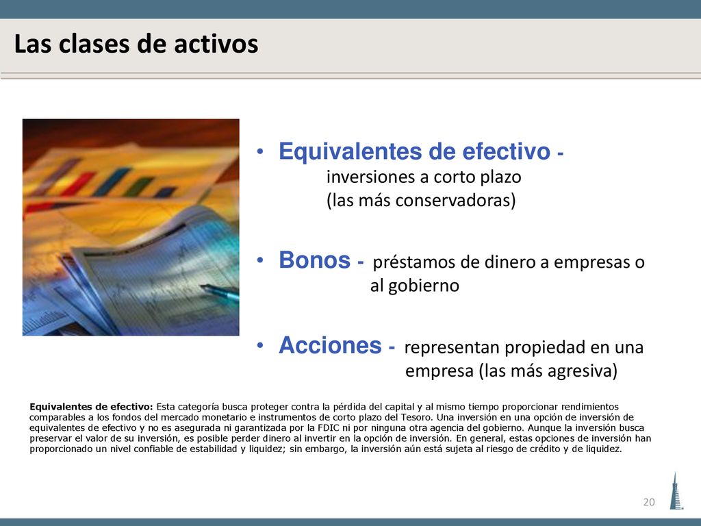 Las clases de activos Equivalentes de efectivo - inversiones a corto plazo (las más conservadoras)
